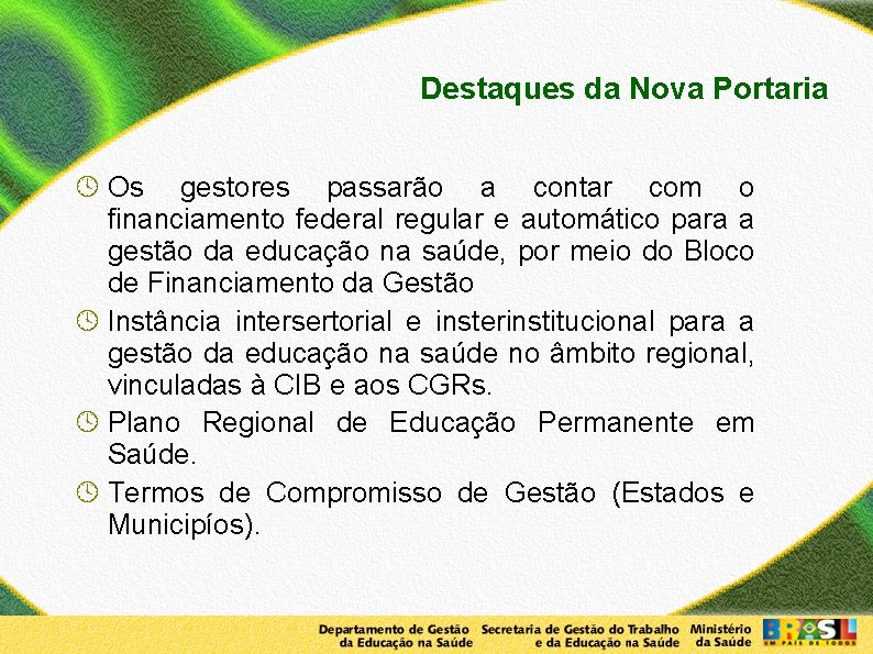 Destaques da Nova Portaria Os gestores passarão a contar com o financiamento federal regular