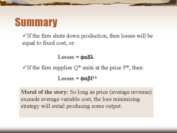 Summary üIf the firm shuts down production, then losses will be equal to fixed