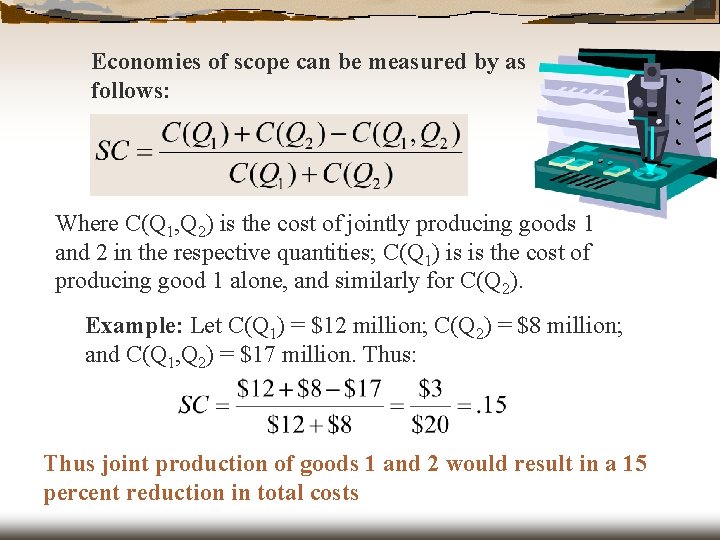 Economies of scope can be measured by as follows: Where C(Q 1, Q 2)