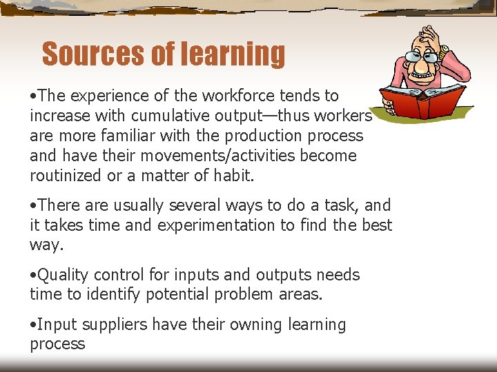 Sources of learning • The experience of the workforce tends to increase with cumulative