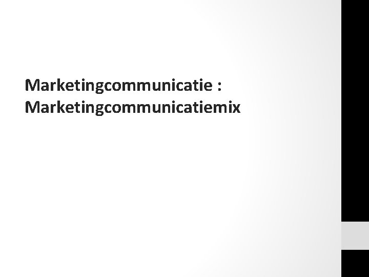 Marketingcommunicatie : Marketingcommunicatiemix Marketingcommunicatie : Marketingcommunicatiemix
