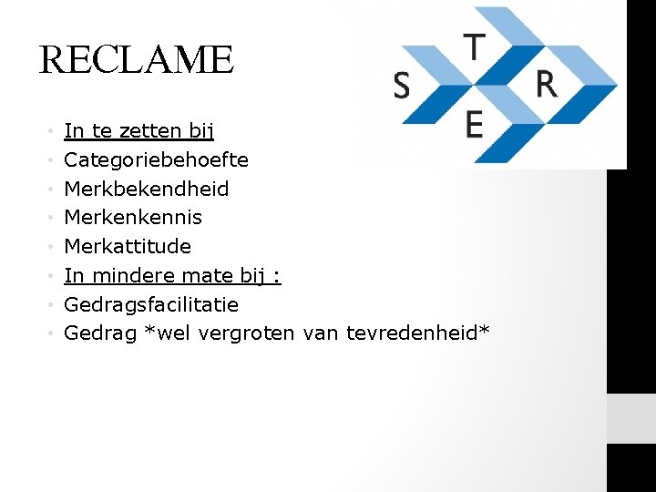 RECLAME • • In te zetten bij Categoriebehoefte Merkbekendheid Merkenkennis Merkattitude In mindere mate RECLAME • • In te zetten bij Categoriebehoefte Merkbekendheid Merkenkennis Merkattitude In mindere mate
