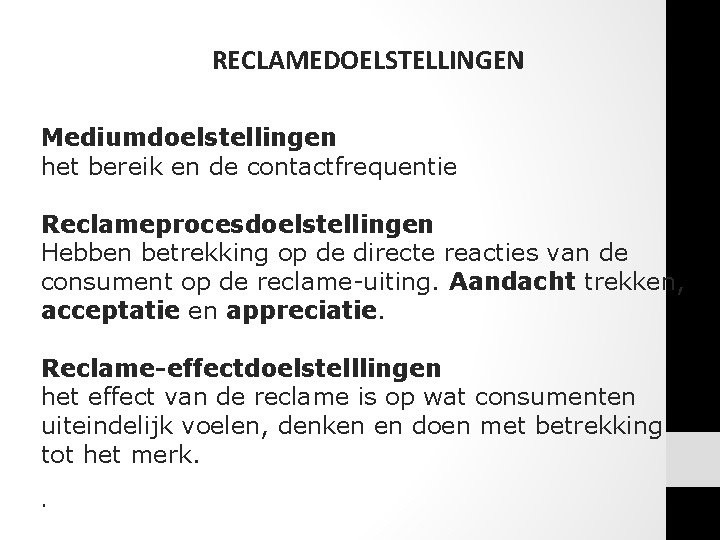 RECLAMEDOELSTELLINGEN Mediumdoelstellingen het bereik en de contactfrequentie Reclameprocesdoelstellingen Hebben betrekking op de directe reacties RECLAMEDOELSTELLINGEN Mediumdoelstellingen het bereik en de contactfrequentie Reclameprocesdoelstellingen Hebben betrekking op de directe reacties