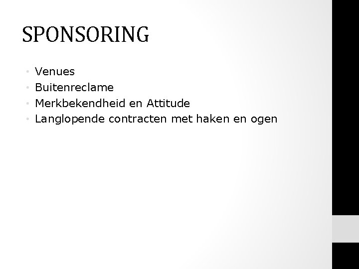 SPONSORING • • Venues Buitenreclame Merkbekendheid en Attitude Langlopende contracten met haken en ogen SPONSORING • • Venues Buitenreclame Merkbekendheid en Attitude Langlopende contracten met haken en ogen