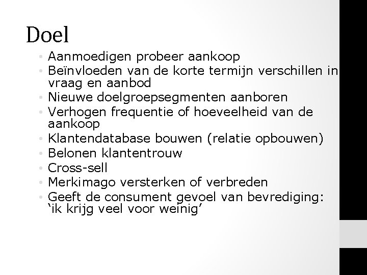 Doel • Aanmoedigen probeer aankoop • Beïnvloeden van de korte termijn verschillen in vraag Doel • Aanmoedigen probeer aankoop • Beïnvloeden van de korte termijn verschillen in vraag