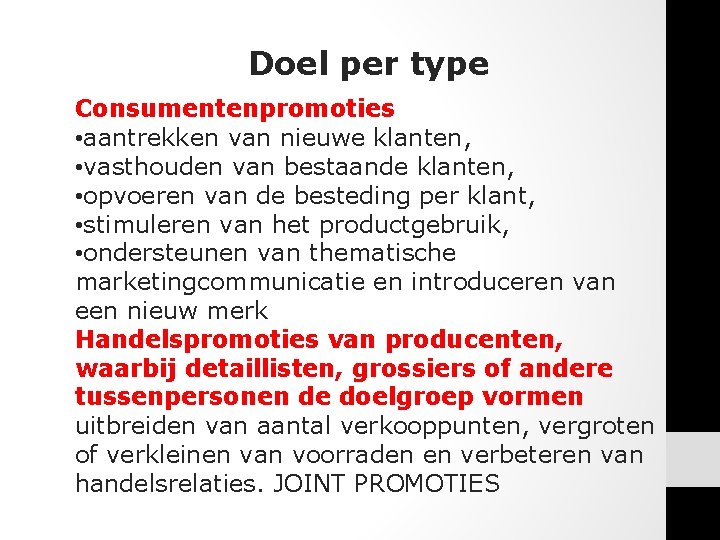 Doel per type Consumentenpromoties • aantrekken van nieuwe klanten, • vasthouden van bestaande klanten, Doel per type Consumentenpromoties • aantrekken van nieuwe klanten, • vasthouden van bestaande klanten,