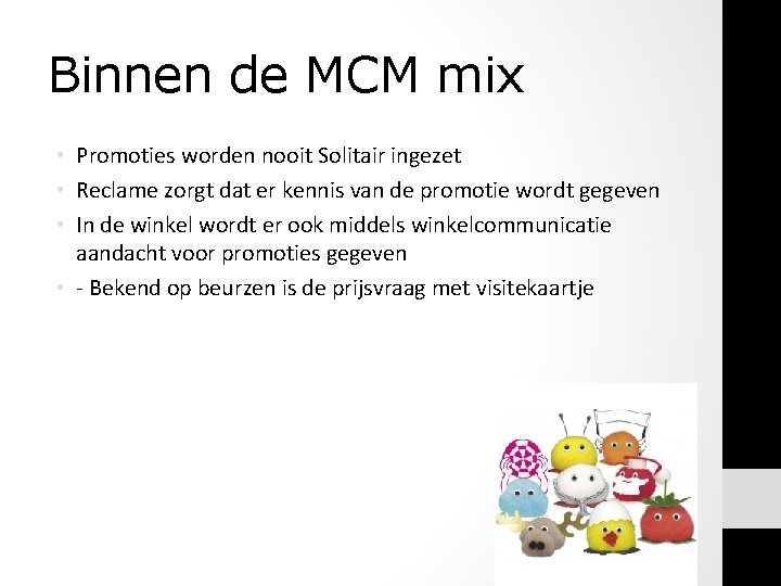 Binnen de MCM mix • Promoties worden nooit Solitair ingezet • Reclame zorgt dat Binnen de MCM mix • Promoties worden nooit Solitair ingezet • Reclame zorgt dat