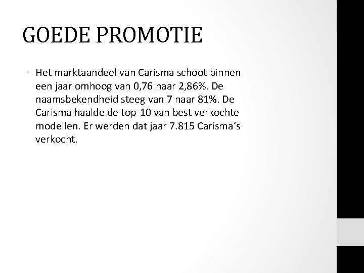 GOEDE PROMOTIE • Het marktaandeel van Carisma schoot binnen een jaar omhoog van 0, GOEDE PROMOTIE • Het marktaandeel van Carisma schoot binnen een jaar omhoog van 0,