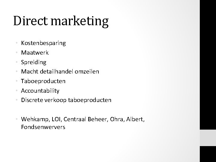 Direct marketing • • Kostenbesparing Maatwerk Spreiding Macht detailhandel omzeilen Taboeproducten Accountability Discrete verkoop Direct marketing • • Kostenbesparing Maatwerk Spreiding Macht detailhandel omzeilen Taboeproducten Accountability Discrete verkoop