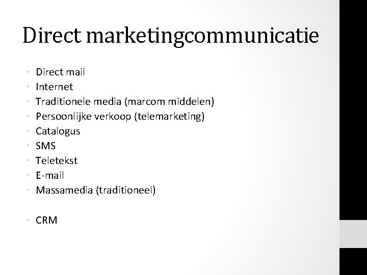 Direct marketingcommunicatie • • • Direct mail Internet Traditionele media (marcom middelen) Persoonlijke verkoop Direct marketingcommunicatie • • • Direct mail Internet Traditionele media (marcom middelen) Persoonlijke verkoop