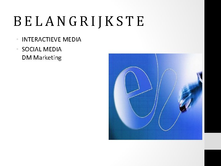 BELANGRIJKSTE • INTERACTIEVE MEDIA • SOCIAL MEDIA DM Marketing BELANGRIJKSTE • INTERACTIEVE MEDIA • SOCIAL MEDIA DM Marketing