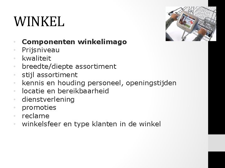 WINKEL • • • Componenten winkelimago Prijsniveau kwaliteit breedte/diepte assortiment stijl assortiment kennis en WINKEL • • • Componenten winkelimago Prijsniveau kwaliteit breedte/diepte assortiment stijl assortiment kennis en