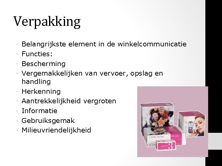 Verpakking • • • Belangrijkste element in de winkelcommunicatie Functies: Bescherming Vergemakkelijken van vervoer, Verpakking • • • Belangrijkste element in de winkelcommunicatie Functies: Bescherming Vergemakkelijken van vervoer,