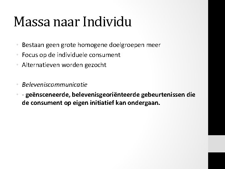 Massa naar Individu • Bestaan geen grote homogene doelgroepen meer • Focus op de Massa naar Individu • Bestaan geen grote homogene doelgroepen meer • Focus op de