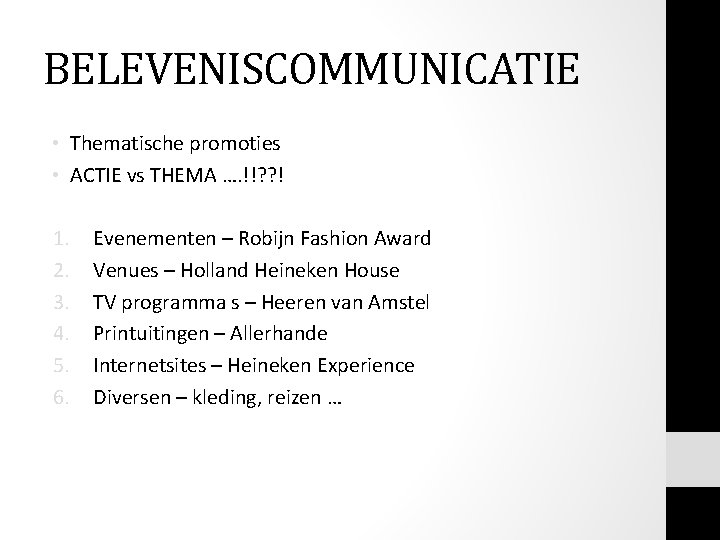 BELEVENISCOMMUNICATIE • Thematische promoties • ACTIE vs THEMA …. !!? ? ! 1. 2. BELEVENISCOMMUNICATIE • Thematische promoties • ACTIE vs THEMA …. !!? ? ! 1. 2.