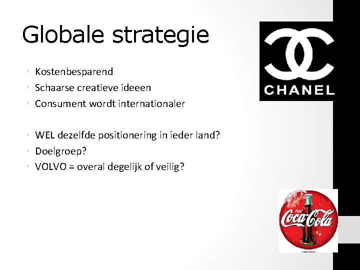 Globale strategie • Kostenbesparend • Schaarse creatieve ideeen • Consument wordt internationaler • WEL Globale strategie • Kostenbesparend • Schaarse creatieve ideeen • Consument wordt internationaler • WEL