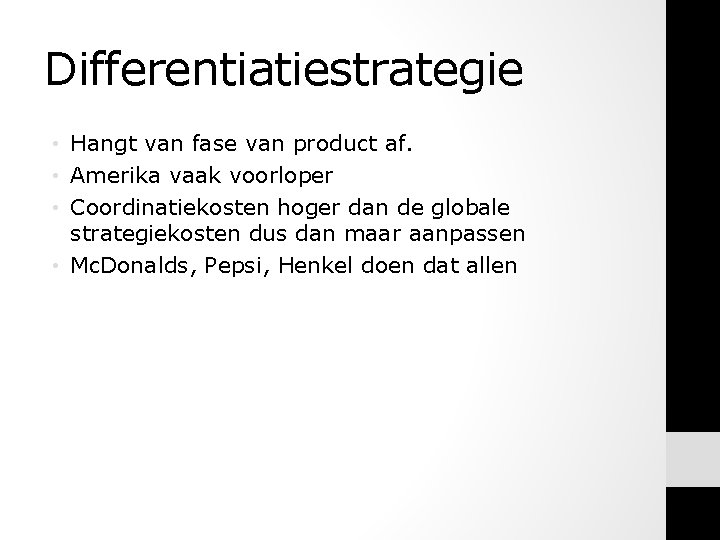 Differentiatiestrategie • Hangt van fase van product af. • Amerika vaak voorloper • Coordinatiekosten Differentiatiestrategie • Hangt van fase van product af. • Amerika vaak voorloper • Coordinatiekosten