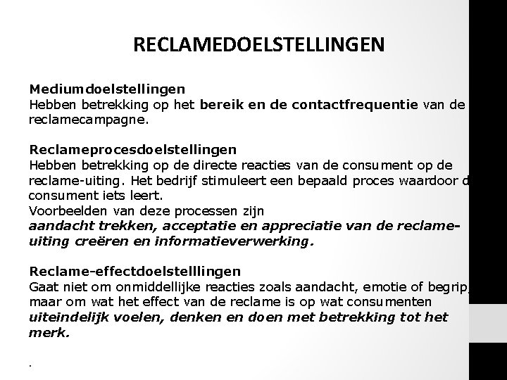 RECLAMEDOELSTELLINGEN Mediumdoelstellingen Hebben betrekking op het bereik en de contactfrequentie van de reclamecampagne. Reclameprocesdoelstellingen RECLAMEDOELSTELLINGEN Mediumdoelstellingen Hebben betrekking op het bereik en de contactfrequentie van de reclamecampagne. Reclameprocesdoelstellingen