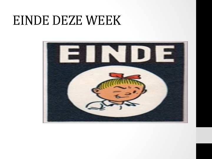 EINDE DEZE WEEK EINDE DEZE WEEK