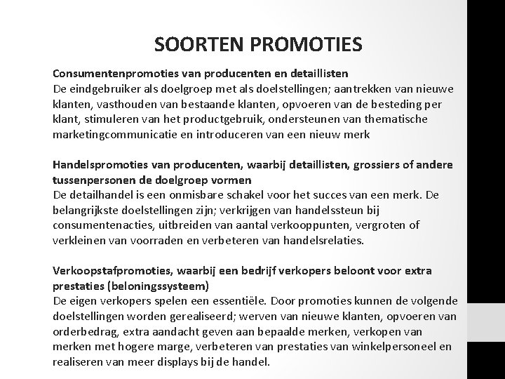 SOORTEN PROMOTIES Consumentenpromoties van producenten en detaillisten De eindgebruiker als doelgroep met als doelstellingen; SOORTEN PROMOTIES Consumentenpromoties van producenten en detaillisten De eindgebruiker als doelgroep met als doelstellingen;