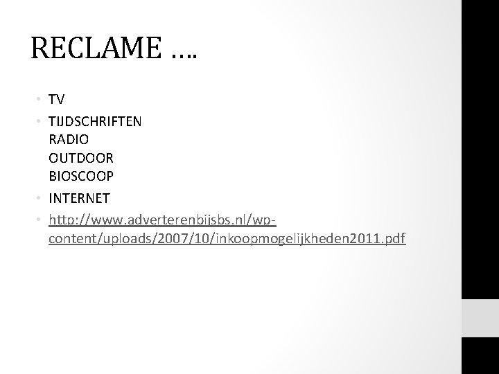 RECLAME …. • TV • TIJDSCHRIFTEN RADIO OUTDOOR BIOSCOOP • INTERNET • http: //www. RECLAME …. • TV • TIJDSCHRIFTEN RADIO OUTDOOR BIOSCOOP • INTERNET • http: //www.