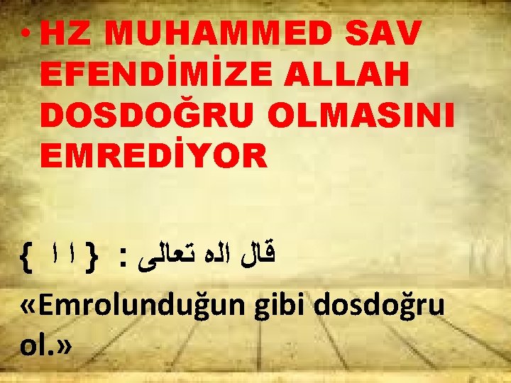  • HZ MUHAMMED SAV EFENDİMİZE ALLAH DOSDOĞRU OLMASINI EMREDİYOR { } ﺍ ﺍ