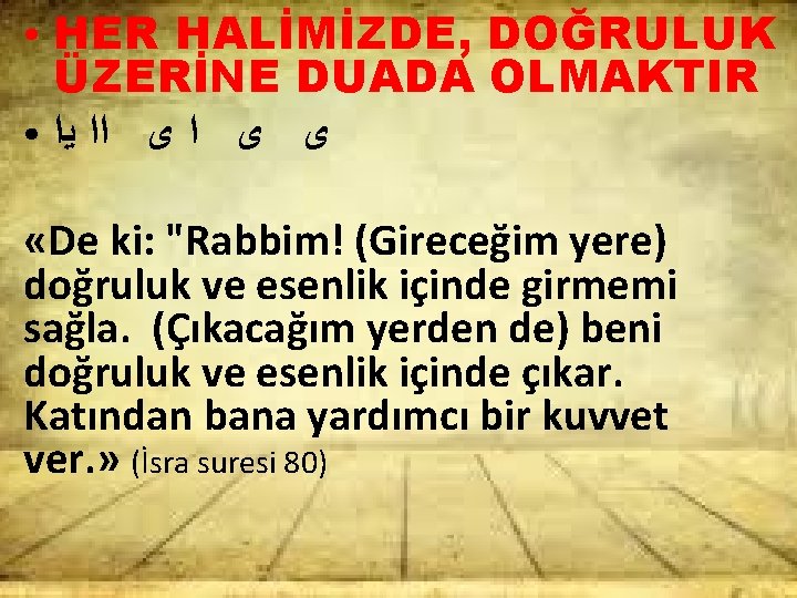 HER HALİMİZDE, DOĞRULUK ÜZERİNE DUADA OLMAKTIR ● ﻯ ﻯ ﺍﺍ ﻳﺍ ● «De ki: