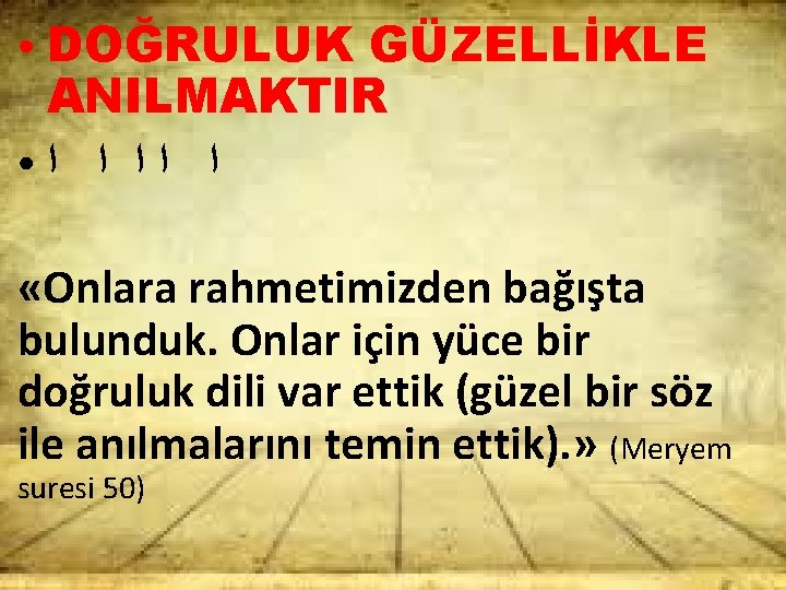 DOĞRULUK GÜZELLİKLE ANILMAKTIR ● ﺍ ﺍ ﺍ ● «Onlara rahmetimizden bağışta bulunduk. Onlar için