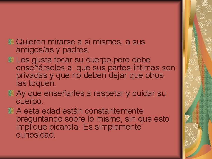 Quieren mirarse a si mismos, a sus amigos/as y padres. Les gusta tocar su Quieren mirarse a si mismos, a sus amigos/as y padres. Les gusta tocar su