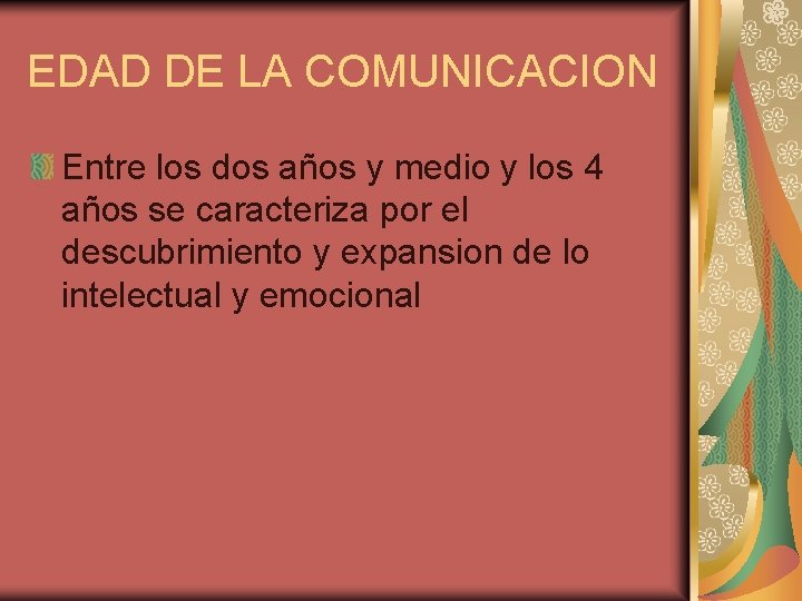 EDAD DE LA COMUNICACION Entre los dos años y medio y los 4 años EDAD DE LA COMUNICACION Entre los dos años y medio y los 4 años
