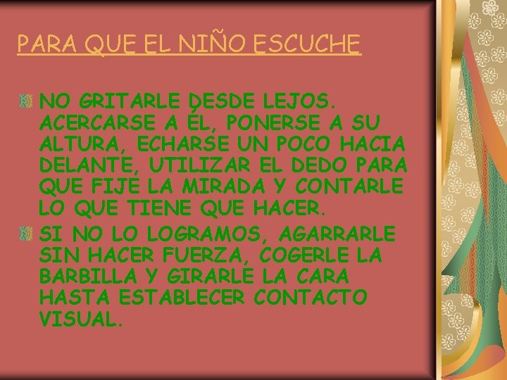PARA QUE EL NIÑO ESCUCHE NO GRITARLE DESDE LEJOS. ACERCARSE A ÉL, PONERSE A PARA QUE EL NIÑO ESCUCHE NO GRITARLE DESDE LEJOS. ACERCARSE A ÉL, PONERSE A