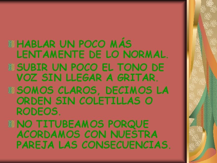 HABLAR UN POCO MÁS LENTAMENTE DE LO NORMAL. SUBIR UN POCO EL TONO DE HABLAR UN POCO MÁS LENTAMENTE DE LO NORMAL. SUBIR UN POCO EL TONO DE