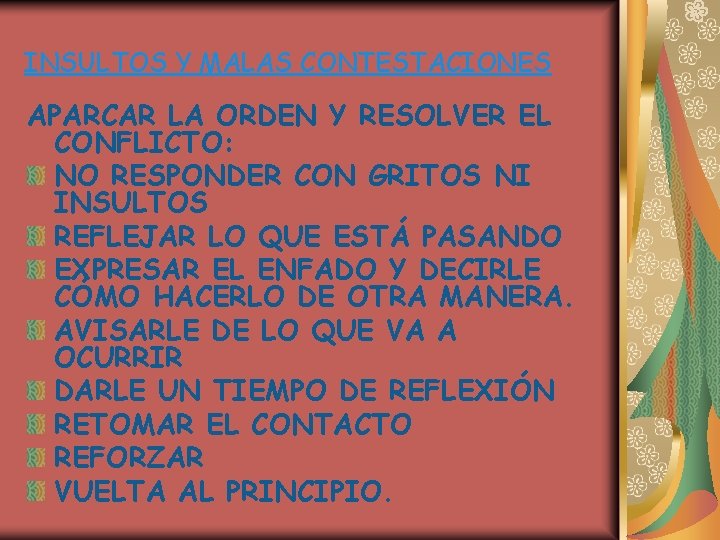 INSULTOS Y MALAS CONTESTACIONES APARCAR LA ORDEN Y RESOLVER EL CONFLICTO: NO RESPONDER CON INSULTOS Y MALAS CONTESTACIONES APARCAR LA ORDEN Y RESOLVER EL CONFLICTO: NO RESPONDER CON