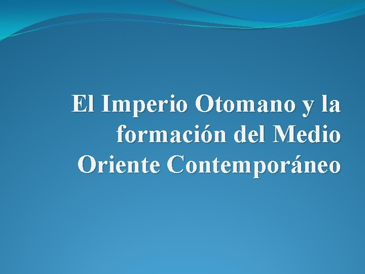 El Imperio Otomano y la formacin del Medio