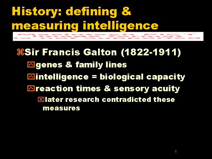 History: defining & measuring intelligence z. Sir Francis Galton (1822 -1911) ygenes & family History: defining & measuring intelligence z. Sir Francis Galton (1822 -1911) ygenes & family