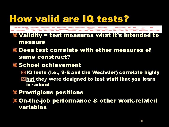 How valid are IQ tests? z Validity = test measures what it’s intended to How valid are IQ tests? z Validity = test measures what it’s intended to