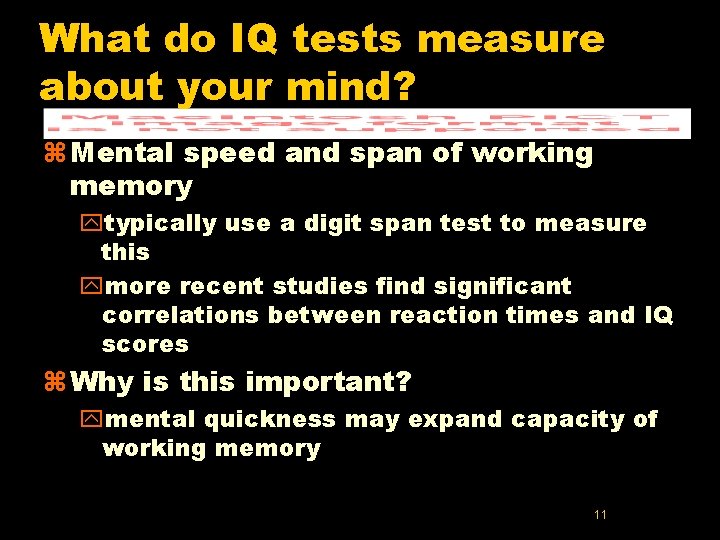 What do IQ tests measure about your mind? z Mental speed and span of What do IQ tests measure about your mind? z Mental speed and span of