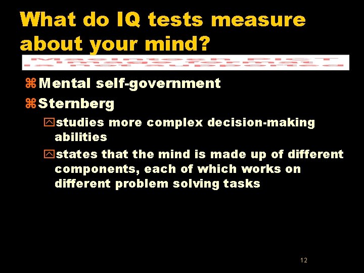 What do IQ tests measure about your mind? z Mental self-government z Sternberg ystudies What do IQ tests measure about your mind? z Mental self-government z Sternberg ystudies