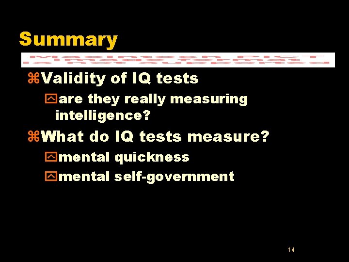 Summary z. Validity of IQ tests yare they really measuring intelligence? z. What do Summary z. Validity of IQ tests yare they really measuring intelligence? z. What do