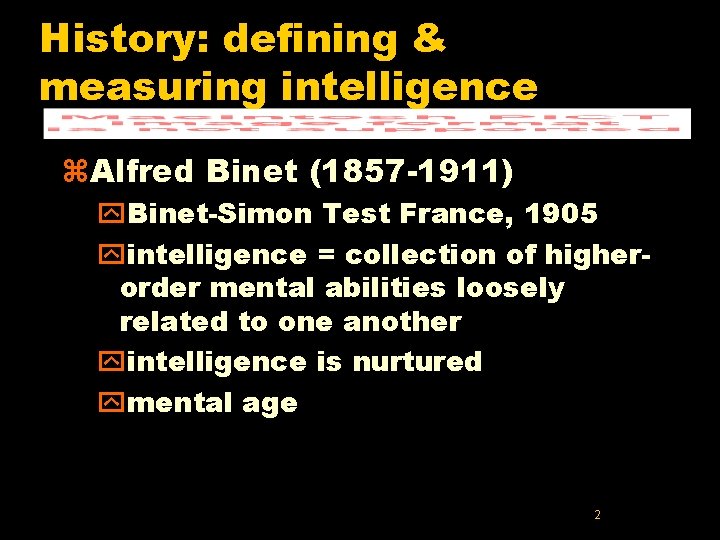 History: defining & measuring intelligence z. Alfred Binet (1857 -1911) y. Binet-Simon Test France, History: defining & measuring intelligence z. Alfred Binet (1857 -1911) y. Binet-Simon Test France,