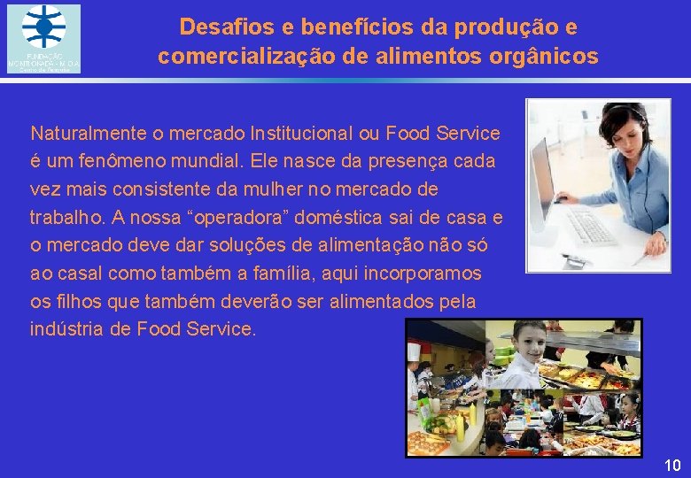 Desafios e benefícios da produção e comercialização de alimentos orgânicos Naturalmente o mercado Institucional Desafios e benefícios da produção e comercialização de alimentos orgânicos Naturalmente o mercado Institucional