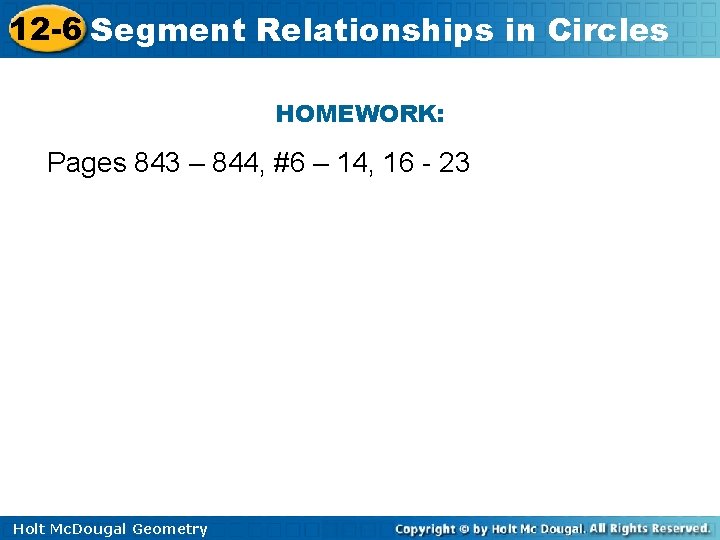 12 -6 Segment Relationships in Circles HOMEWORK: Pages 843 – 844, #6 – 14,