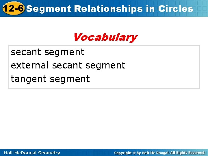 12 -6 Segment Relationships in Circles Vocabulary secant segment external secant segment tangent segment