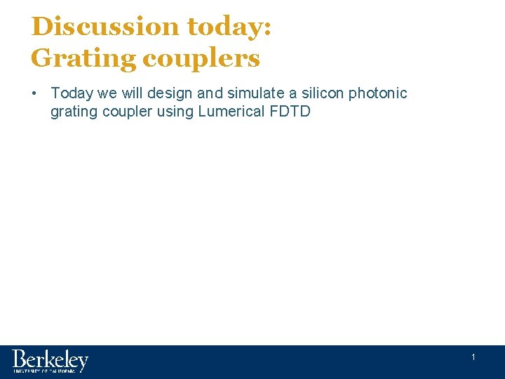 Discussion today: Grating couplers • Today we will design and simulate a silicon photonic