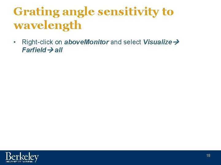 Grating angle sensitivity to wavelength • Right-click on above. Monitor and select Visualize Farfield