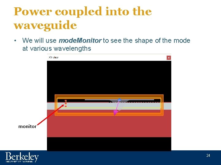 Power coupled into the waveguide • We will use mode. Monitor to see the