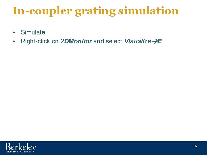 In-coupler grating simulation • Simulate • Right-click on 2 DMonitor and select Visualize E