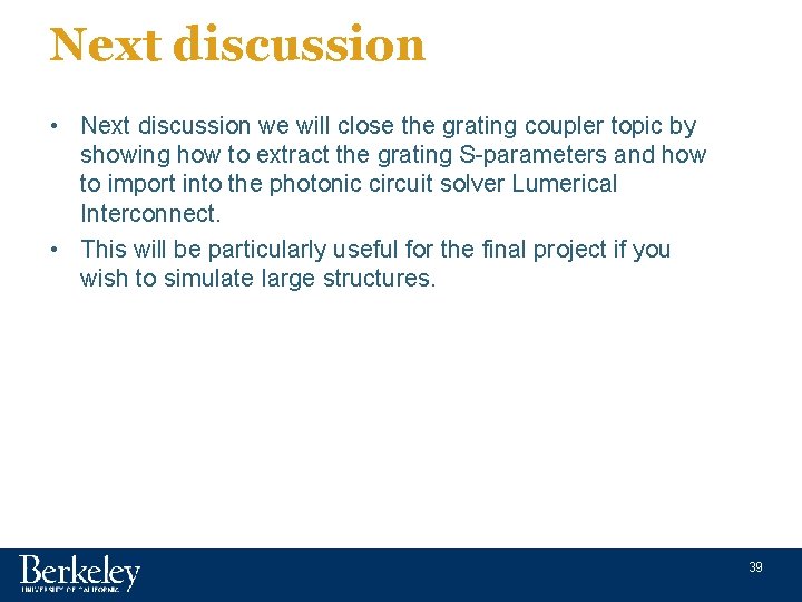 Next discussion • Next discussion we will close the grating coupler topic by showing