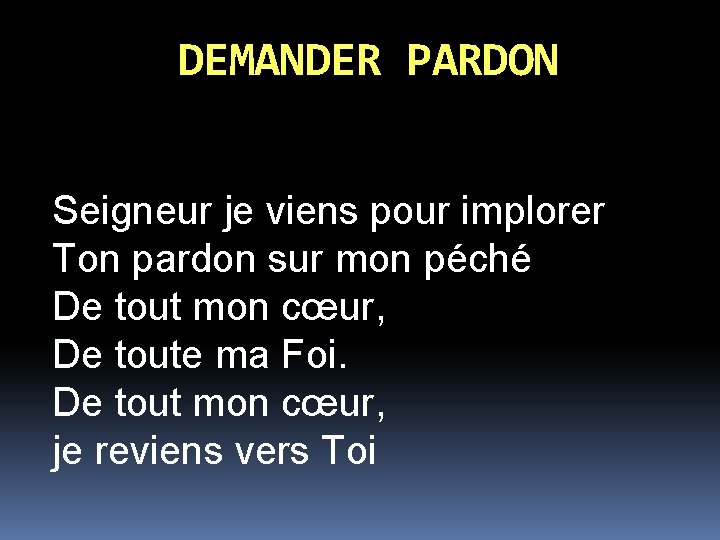 DEMANDER PARDON Seigneur je viens pour implorer Ton pardon sur mon péché De tout