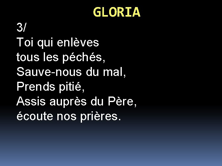 GLORIA 3/ Toi qui enlèves tous les péchés, Sauve-nous du mal, Prends pitié, Assis